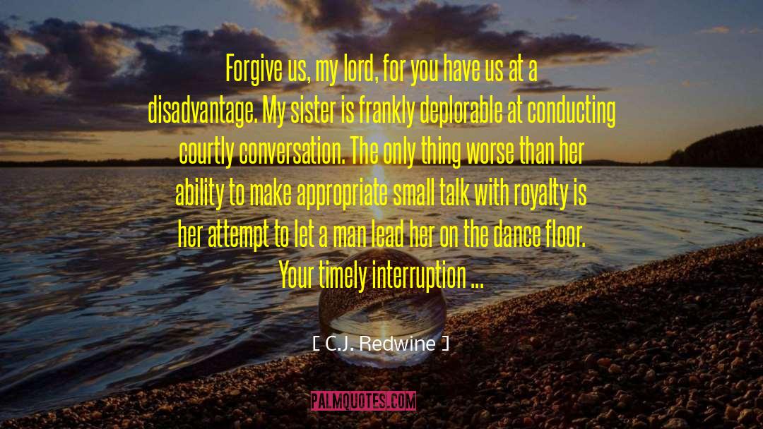 C.J. Redwine Quotes: Forgive us, my lord, for