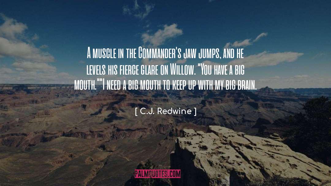 C.J. Redwine Quotes: A muscle in the Commander's