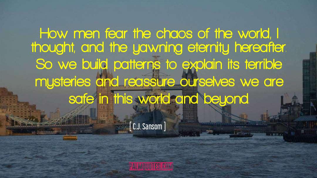 C.J. Sansom Quotes: How men fear the chaos