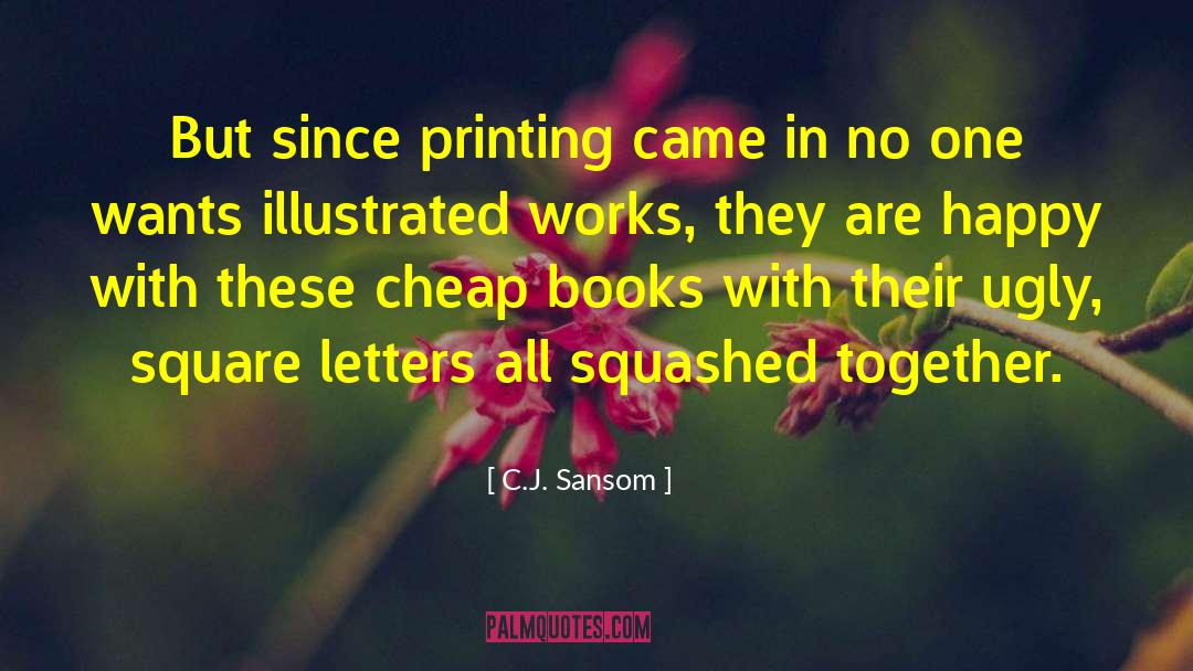 C.J. Sansom Quotes: But since printing came in