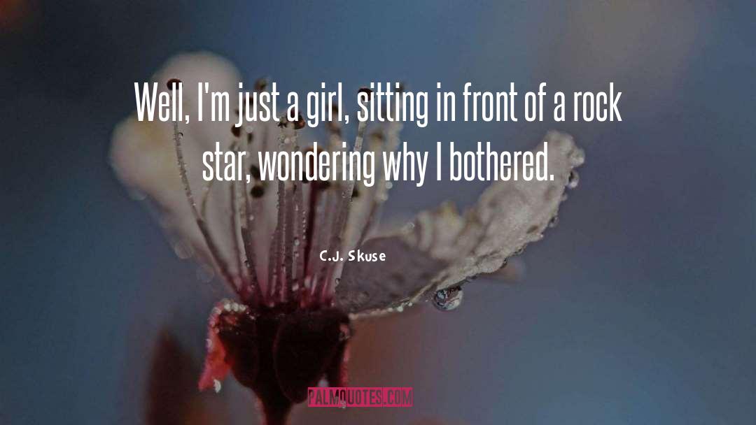 C.J. Skuse Quotes: Well, I'm just a girl,