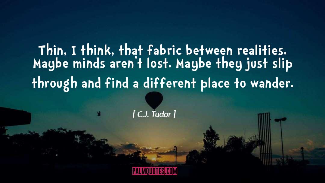 C.J. Tudor Quotes: Thin, I think, that fabric