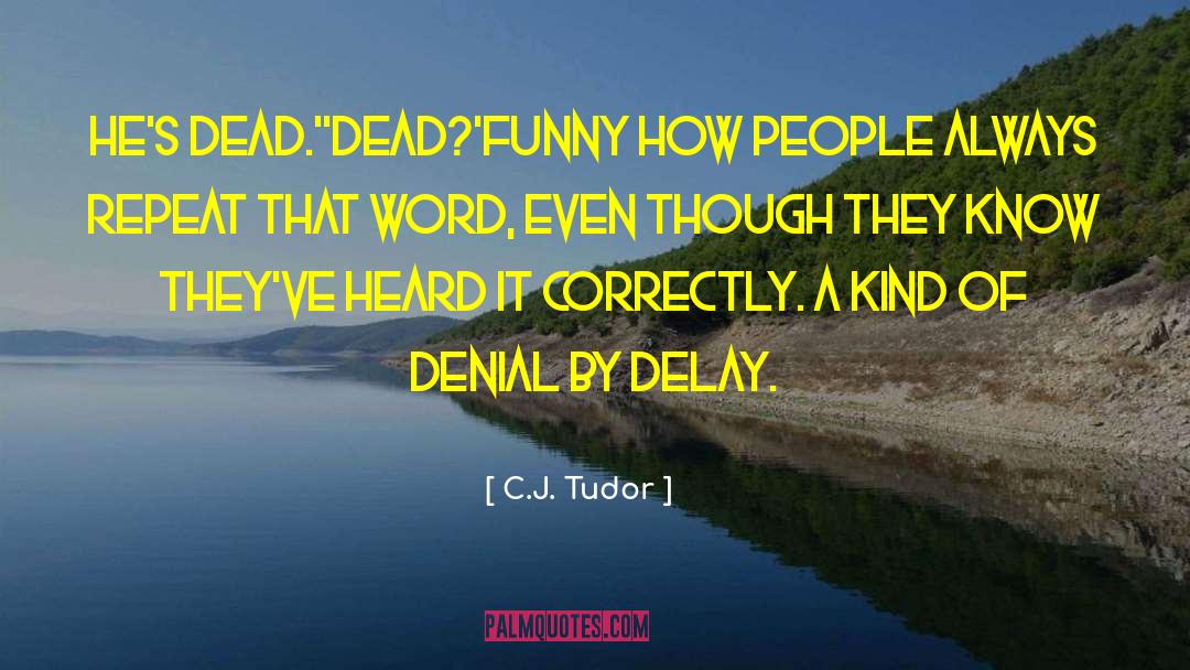 C.J. Tudor Quotes: He's dead.'<br />'Dead?'<br />Funny how