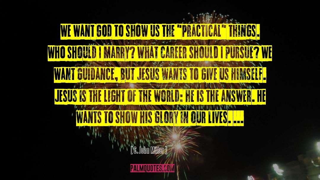 C. John Miller Quotes: We want God to show