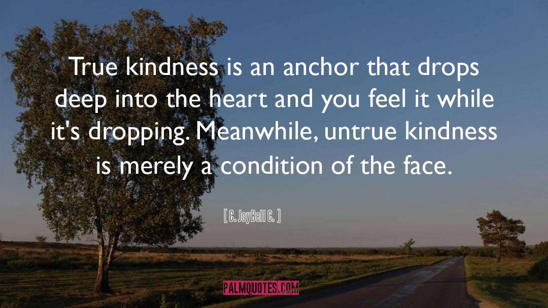 C. JoyBell C. Quotes: True kindness is an anchor