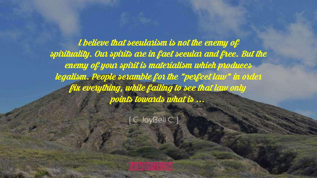 C. JoyBell C. Quotes: I believe that secularism is