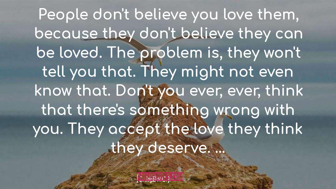 C. JoyBell C. Quotes: People don't believe you love