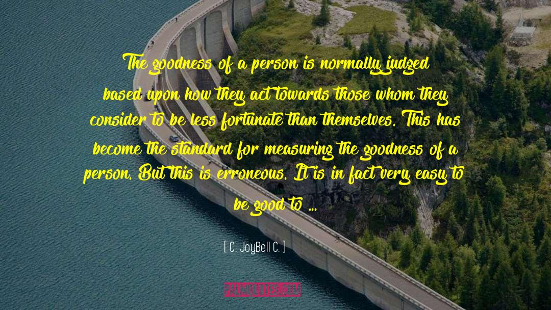 C. JoyBell C. Quotes: The goodness of a person