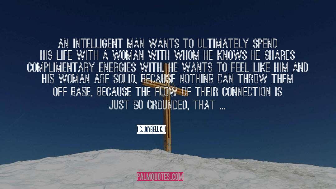 C. JoyBell C. Quotes: An intelligent man wants to