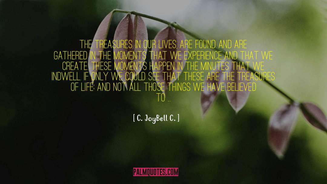 C. JoyBell C. Quotes: The treasures in our lives,