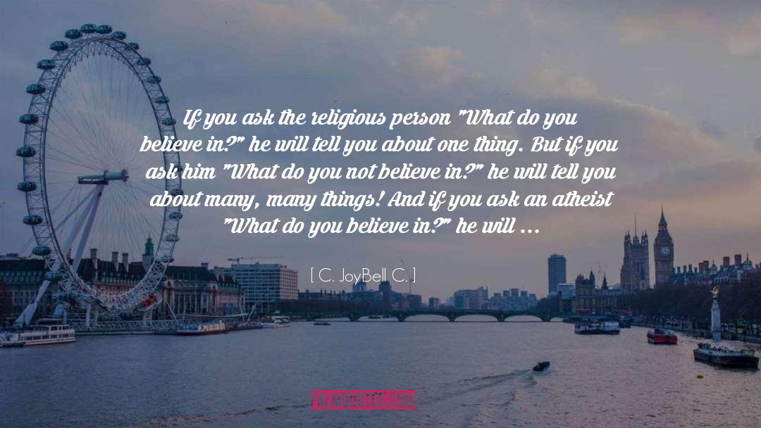 C. JoyBell C. Quotes: If you ask the religious