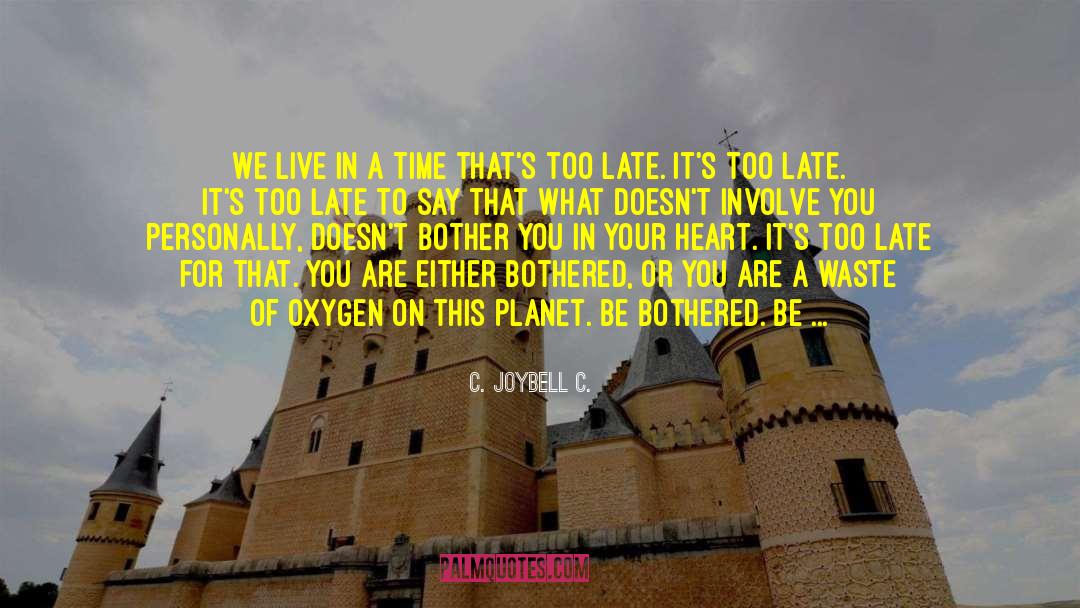C. JoyBell C. Quotes: We live in a time