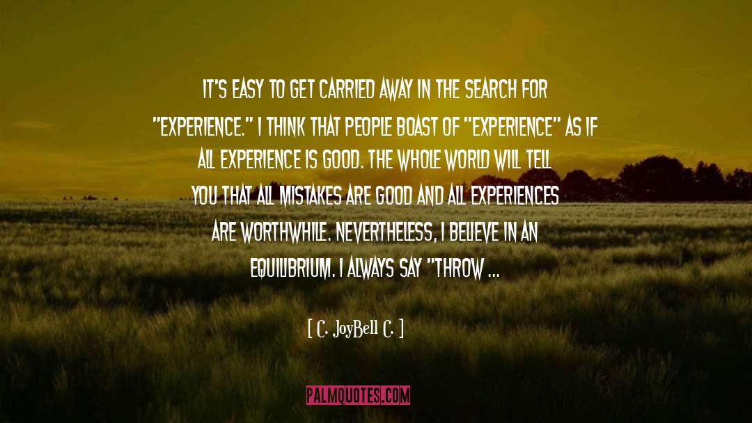 C. JoyBell C. Quotes: It's easy to get carried