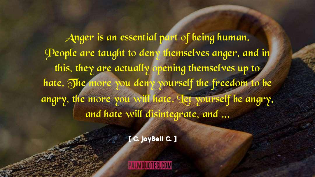 C. JoyBell C. Quotes: Anger is an essential part