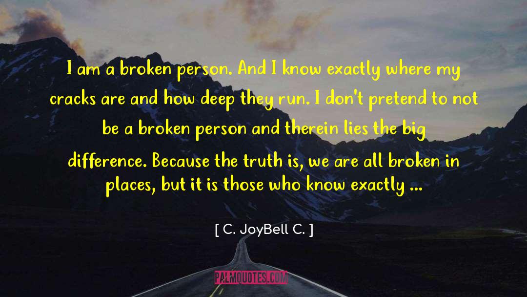 C. JoyBell C. Quotes: I am a broken person.