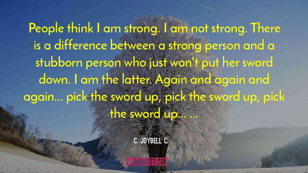 C. JoyBell C. Quotes: People think I am strong.