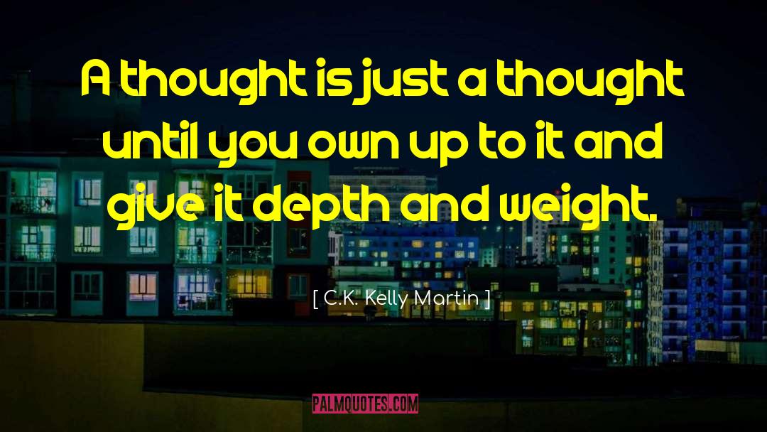 C.K. Kelly Martin Quotes: A thought is just a
