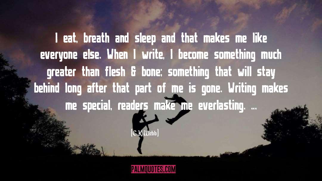 C.K. Webb Quotes: I eat, breath and sleep