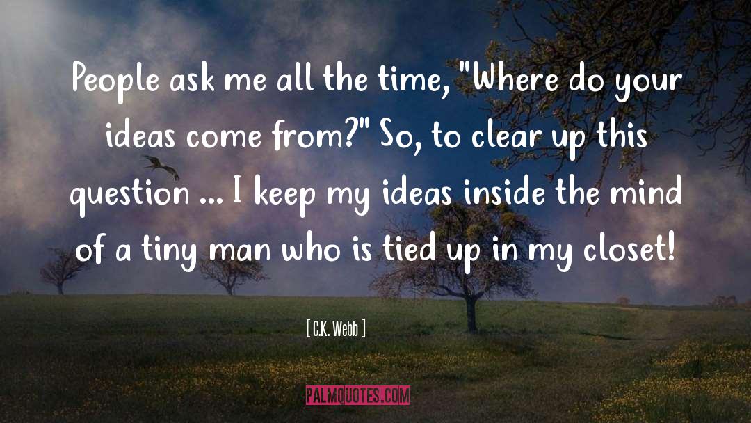 C.K. Webb Quotes: People ask me all the
