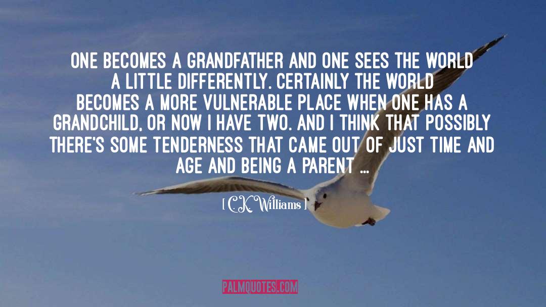 C. K. Williams Quotes: One becomes a grandfather and