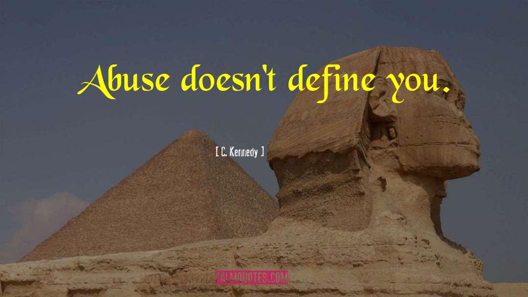 C. Kennedy Quotes: Abuse doesn't define you.