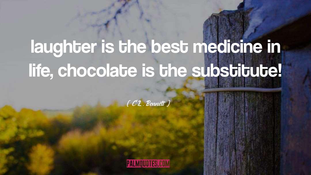 C.L. Bennett Quotes: laughter is the best medicine