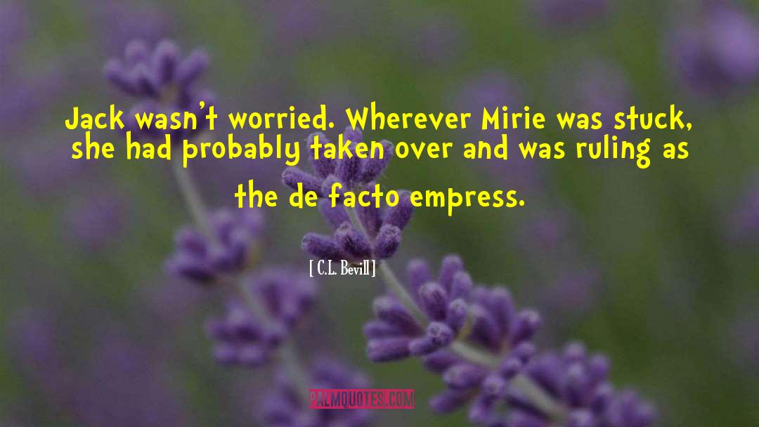 C.L. Bevill Quotes: Jack wasn't worried. Wherever Mirie