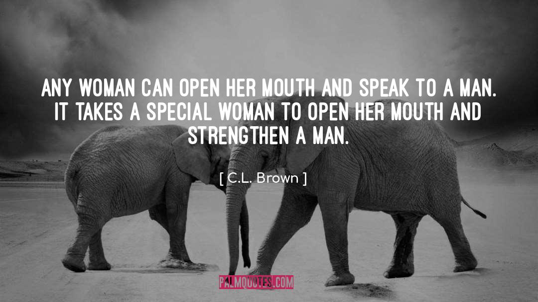 C.L.  Brown Quotes: Any woman can open her