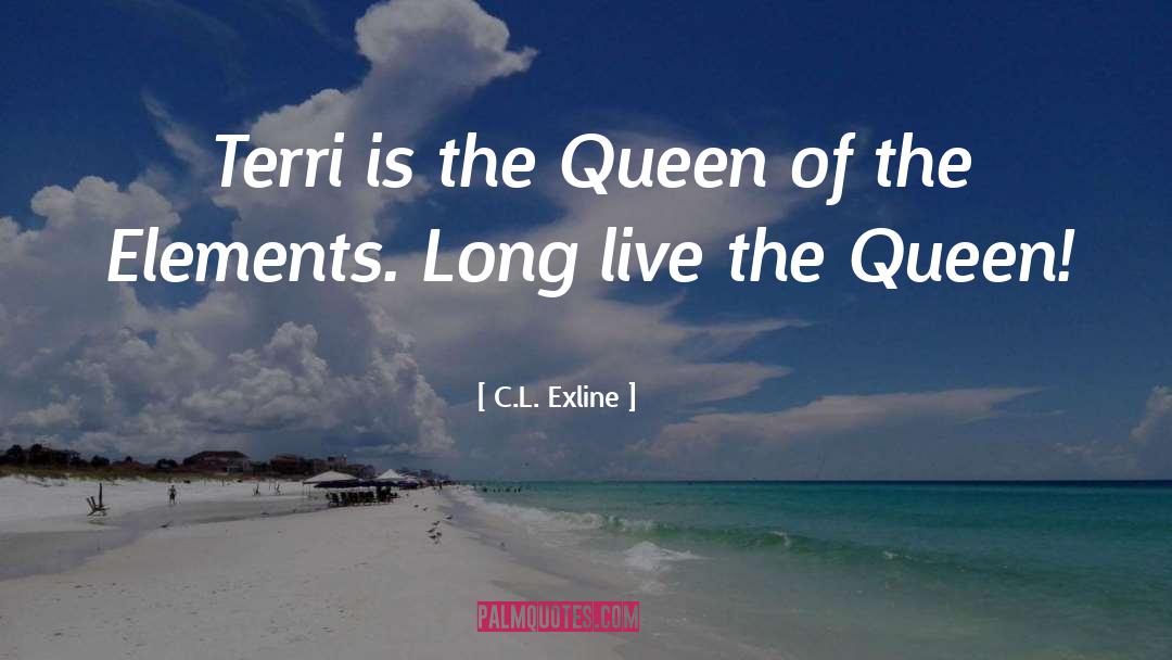 C.L. Exline Quotes: Terri is the Queen of