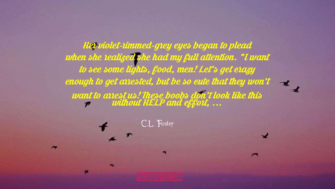 C.L. Foster Quotes: Her violet-rimmed-grey eyes began to