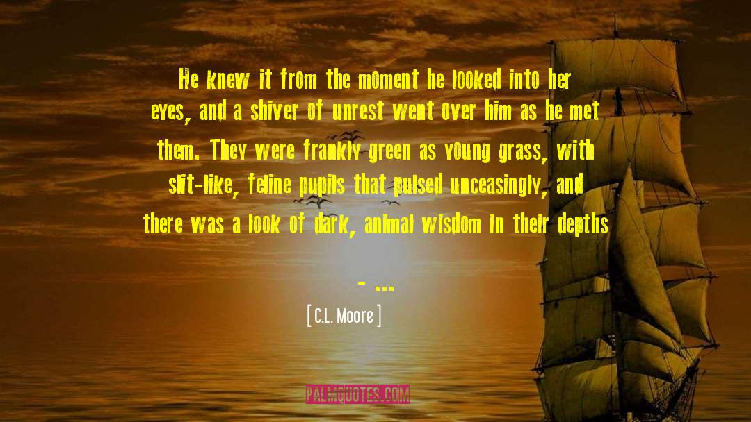 C.L. Moore Quotes: He knew it from the