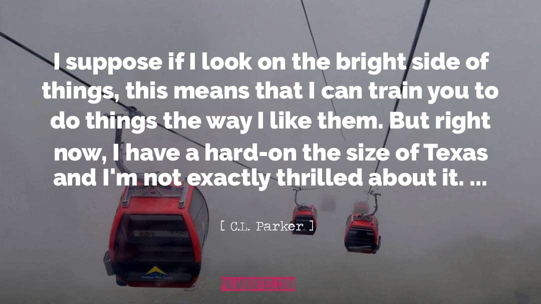 C.L. Parker Quotes: I suppose if I look