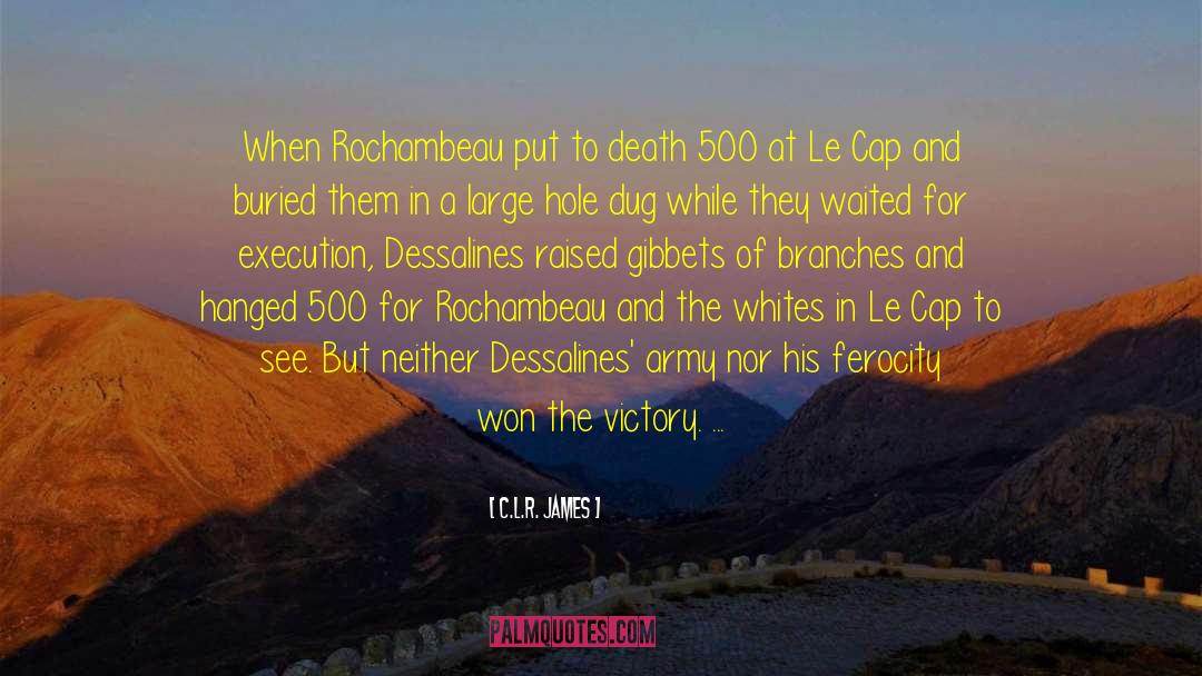 C.L.R. James Quotes: When Rochambeau put to death