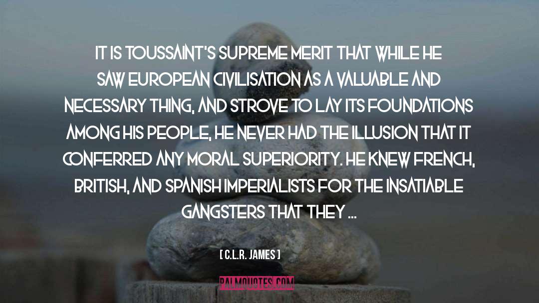 C.L.R. James Quotes: It is Toussaint's supreme merit