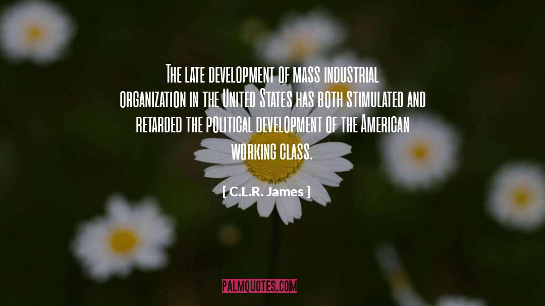 C.L.R. James Quotes: The late development of mass