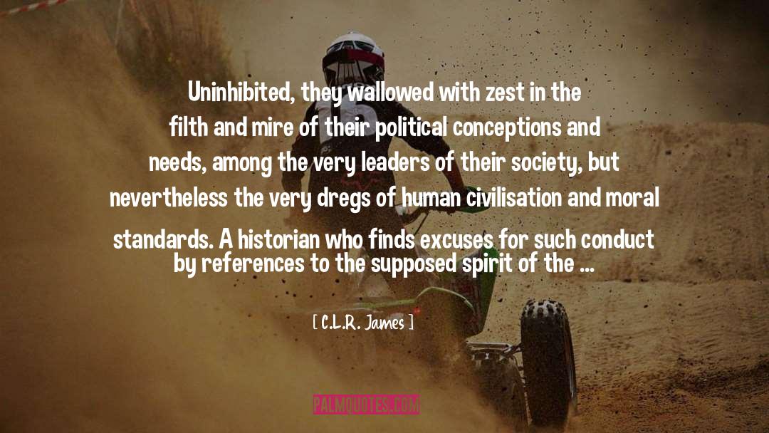 C.L.R. James Quotes: Uninhibited, they wallowed with zest