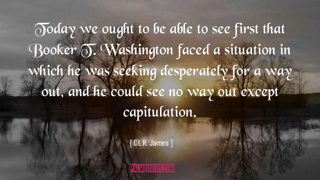 C.L.R. James Quotes: Today we ought to be