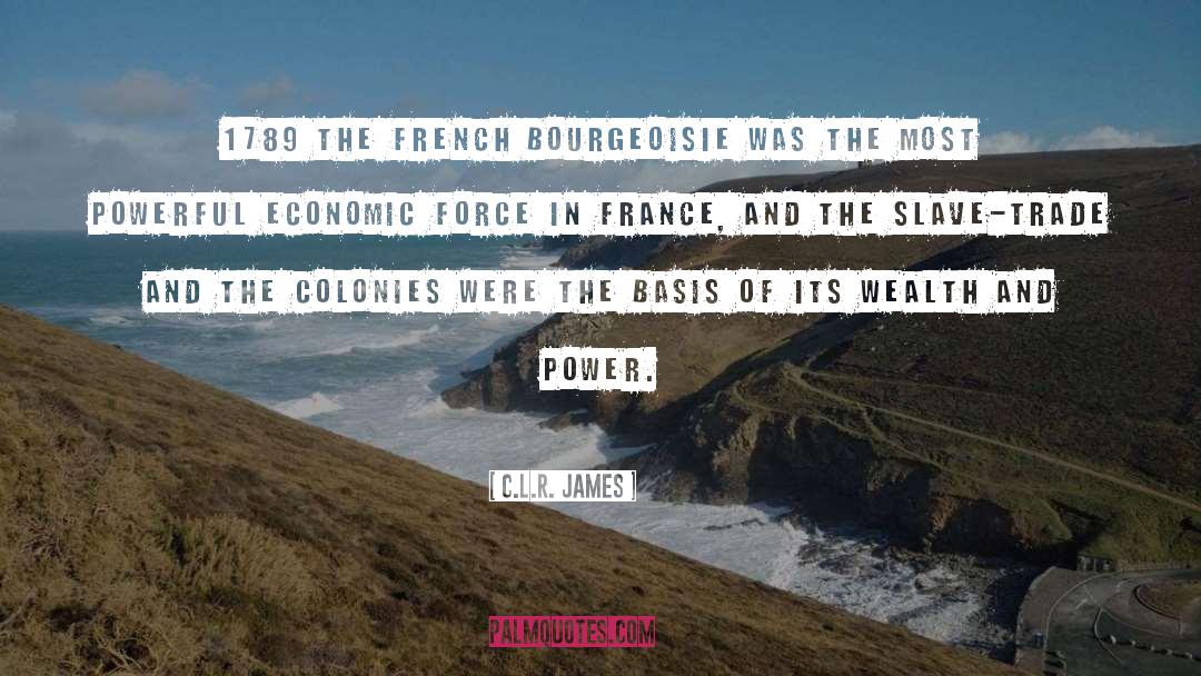 C.L.R. James Quotes: 1789 the French bourgeoisie was