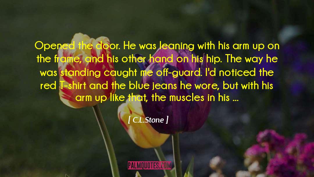 C.L.Stone Quotes: Opened the door. He was