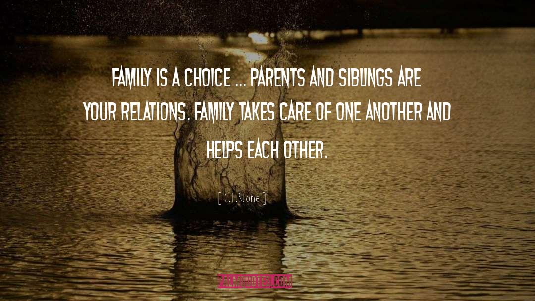 C.L.Stone Quotes: Family is a choice ...