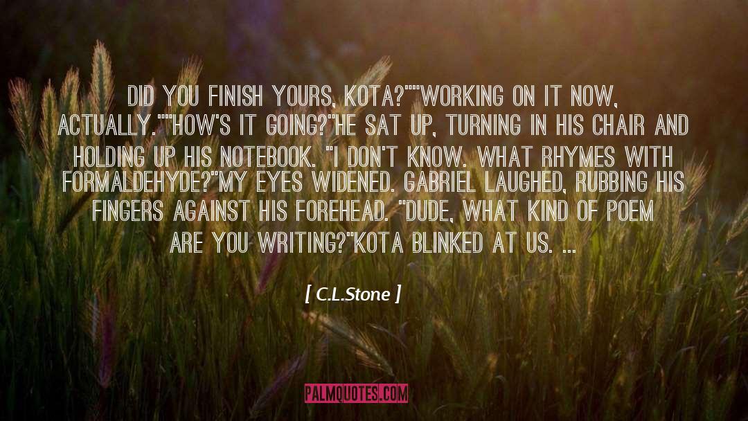 C.L.Stone Quotes: Did you finish yours, Kota?