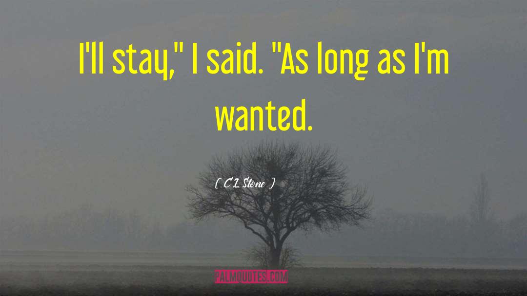 C.L.Stone Quotes: I'll stay,