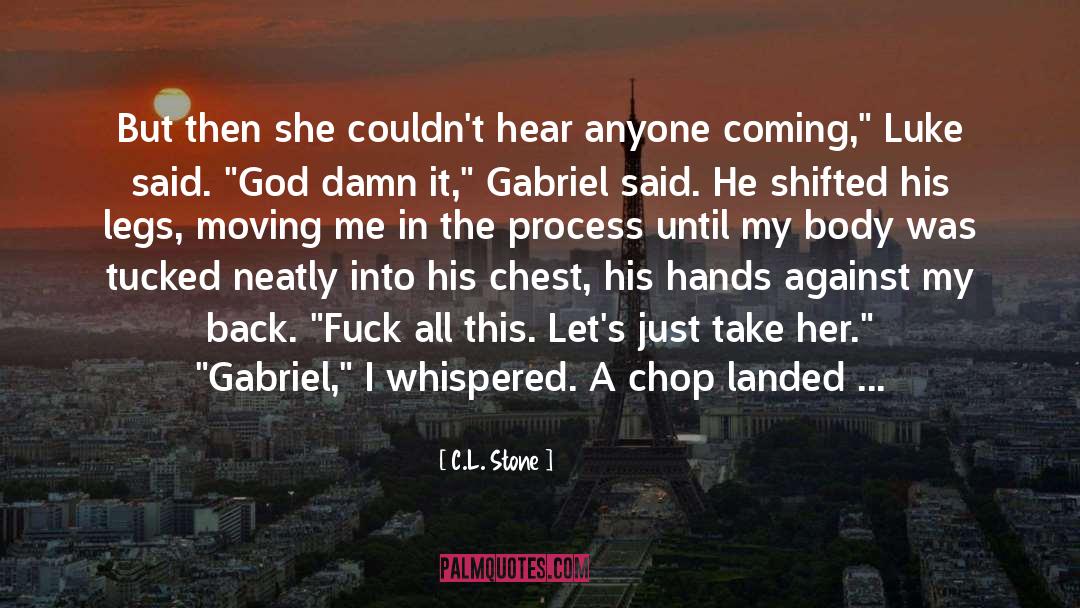 C.L.Stone Quotes: But then she couldn't hear