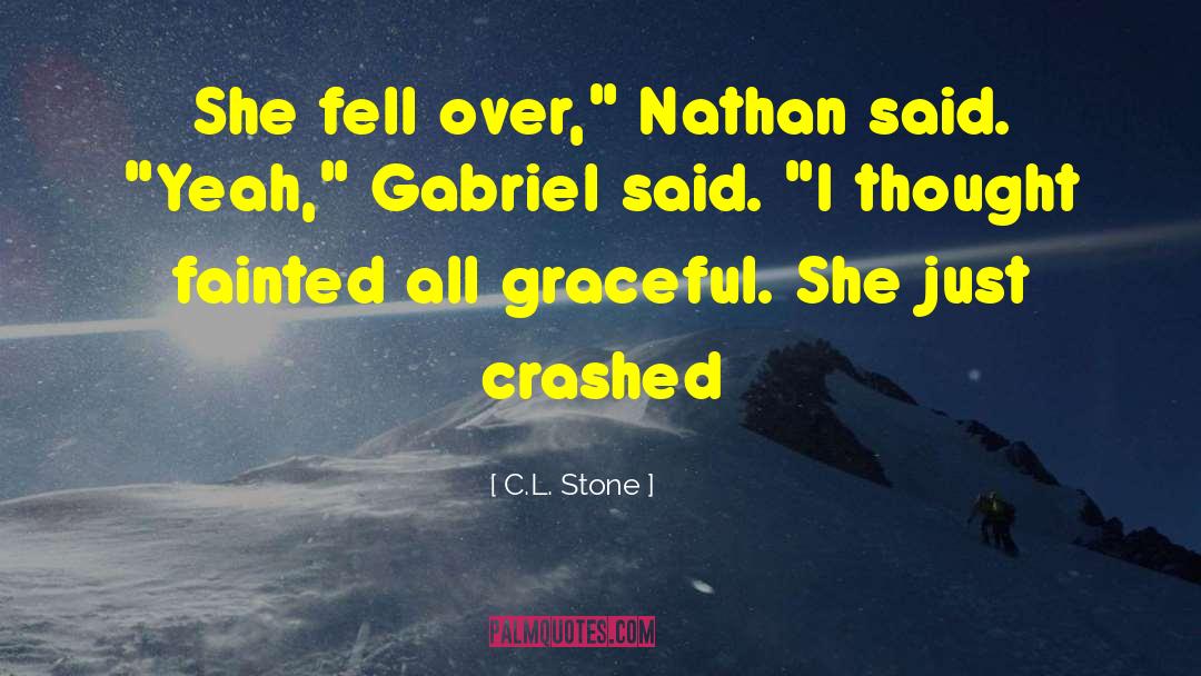 C.L.Stone Quotes: She fell over,