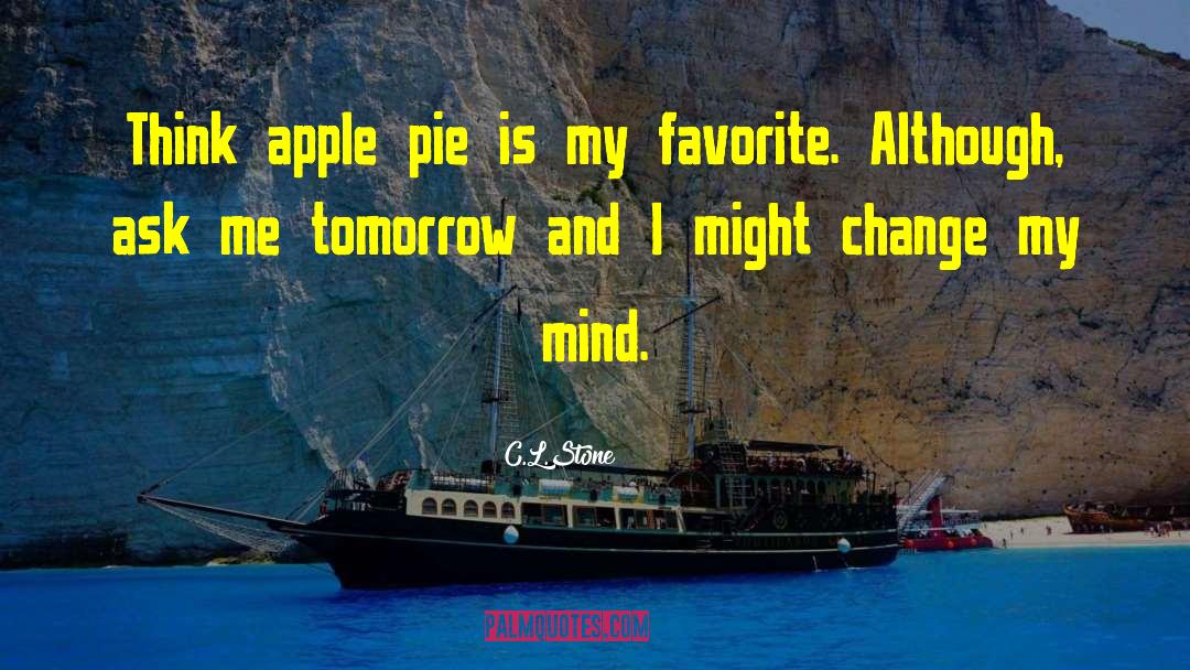 C.L.Stone Quotes: Think apple pie is my
