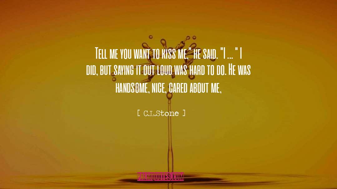 C.L.Stone Quotes: Tell me you want to