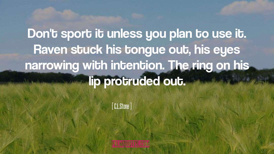 C.L.Stone Quotes: Don't sport it unless you