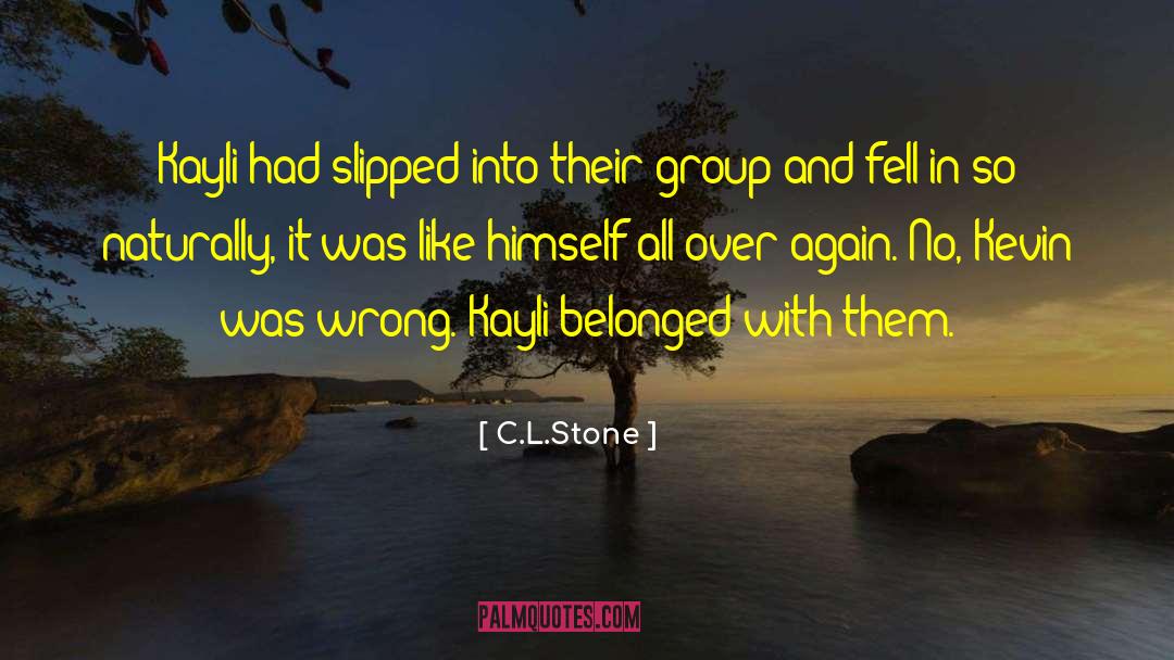 C.L.Stone Quotes: Kayli had slipped into their