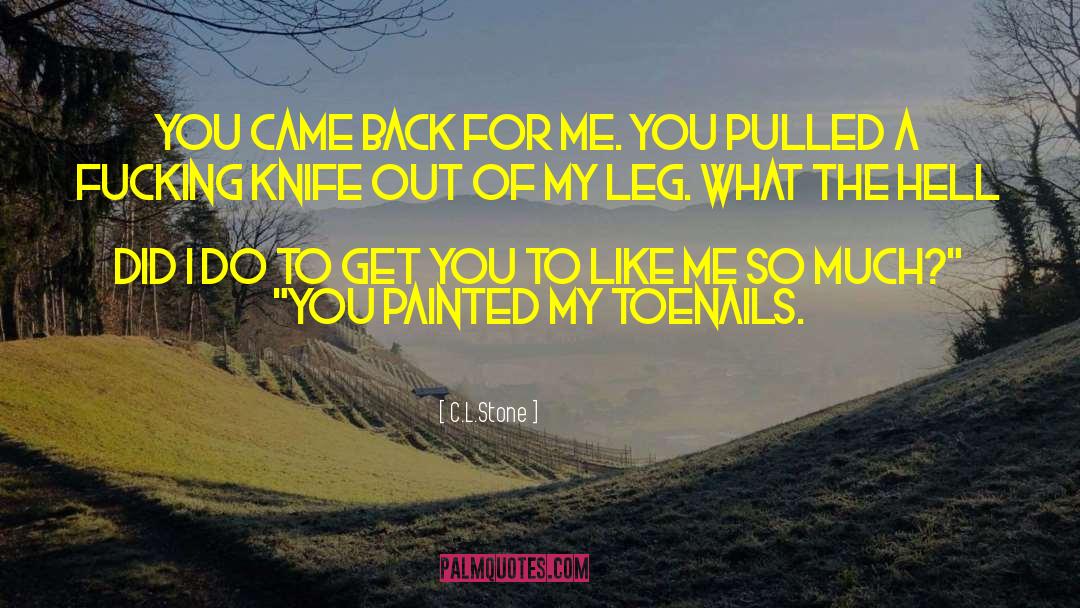 C.L.Stone Quotes: You came back for me.