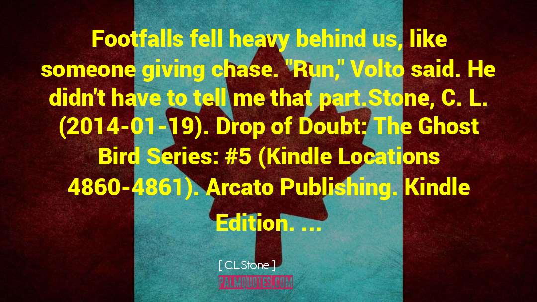 C.L.Stone Quotes: Footfalls fell heavy behind us,